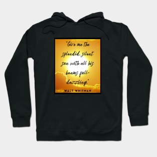 Walt Whitman quote: Give me the splendid silent sun with all his beams full-dazzling Hoodie